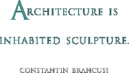 Architecture is inhabited sculpture.