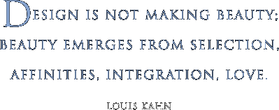 Design is not making beauty; beauty emerges from selection, affinities, integration, love.